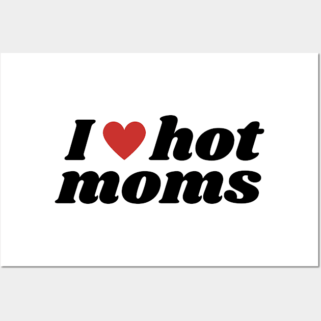 I love hot moms Wall Art by Tacocat and Friends